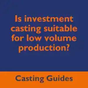 Is investment casting suitable for low volume production