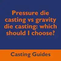 Pressure die casting vs gravity die casting which should I choose