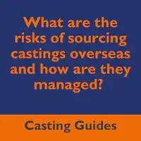 What are the risks of sourcing castings overseas and how are they managed