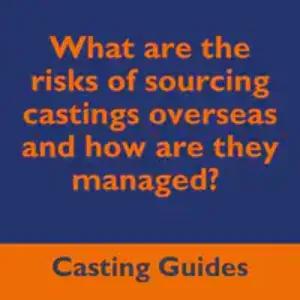 What are the risks of sourcing castings overseas and how are they managed